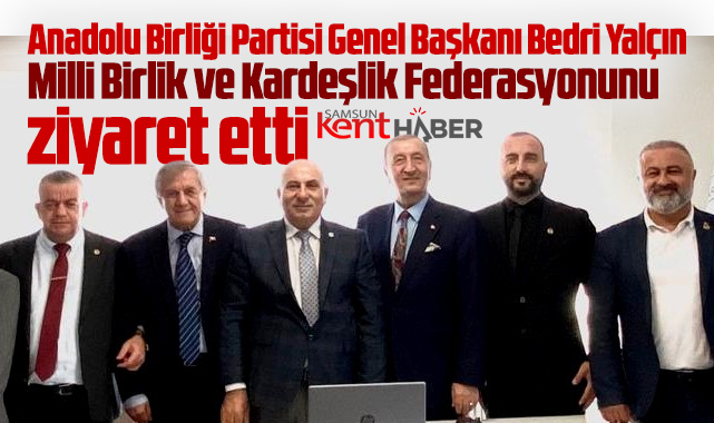 ABP Genel Başkanı Bedri Yalçın, Milli Birlik ve Kardeşlik Federasyonunu ziyaret etti
