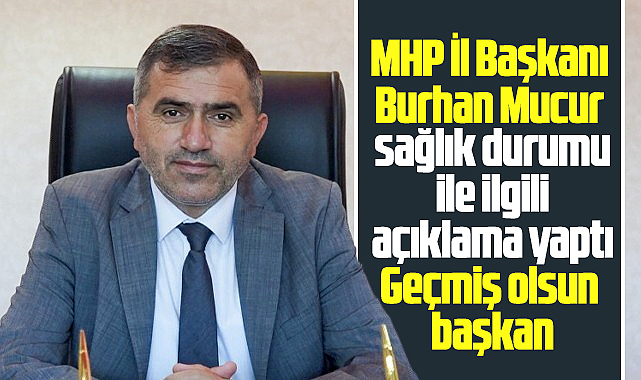 MHP Samsun İl Başkanı Burhan Mucur sağlık durumu ile ilgili açıklama yaptı