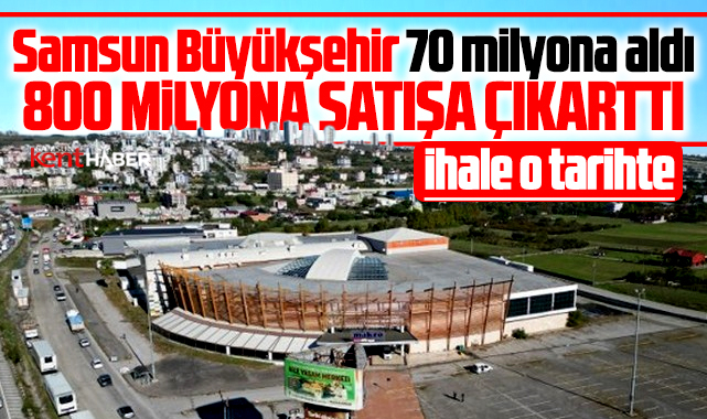 Samsun Büyükşehir 70 milyona aldığı Makro AVM'yi 800 milyona satıyor