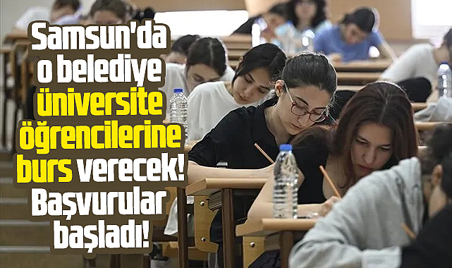 Samsun'da belediye üniversite öğrencilerine burs verecek! Başvurular başladı