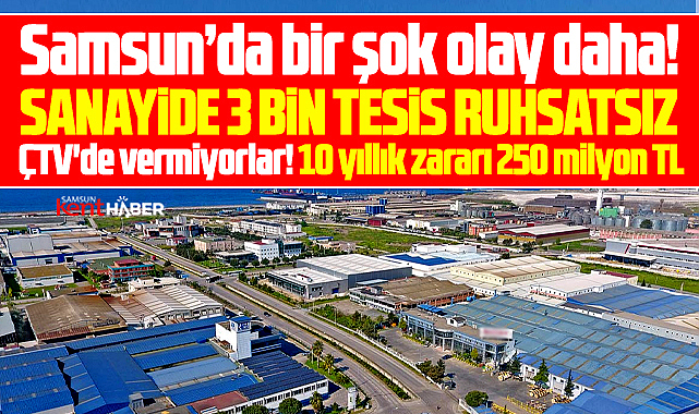 Samsun'da bir şok daha! Tekkeköy'de 3 bin sanayi tesisi ruhsatsız!