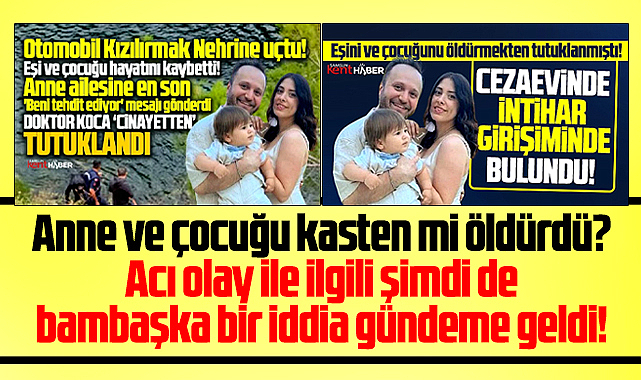 Samsun'da doktor Serdar Kıyak eşi ve oğlunu kasten mi öldürdü! Yeni iddialar!