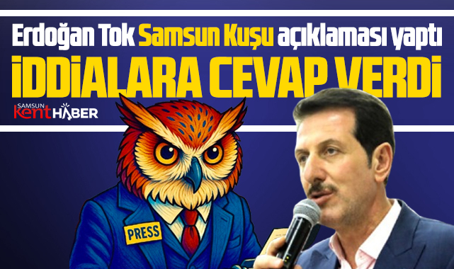 Samsun'da Erdoğan Tok'tan Samsun Kuşu açıklaması! İddialar yanıt verdi