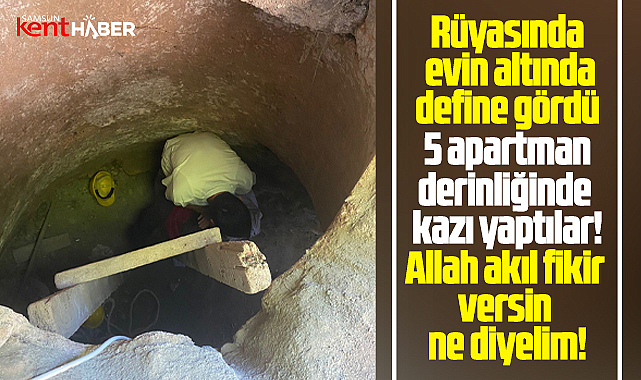 Samsun'da rüyasında define gördü! 5 apartman derinliğinde kazı yaptılar
