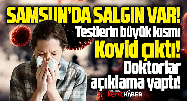 Samsun'da salgın var! Testler Kovid çıktı! 