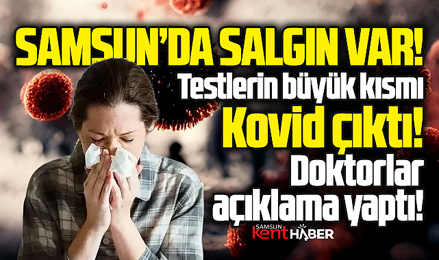 Samsun'da salgın var! Testler Kovid çıktı! 