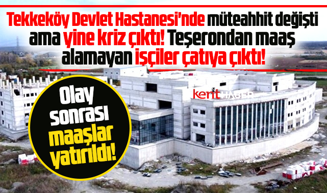 Samsun'da Tekkeköy Devlet Hastanesi inşaatında yine kriz! İşçiler çatıya çıktı!