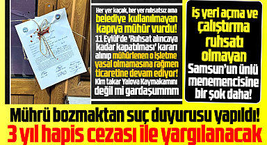 Samsun'da ünlü menemenciye mührü bozmaktan suç duyurusu yapıldı!