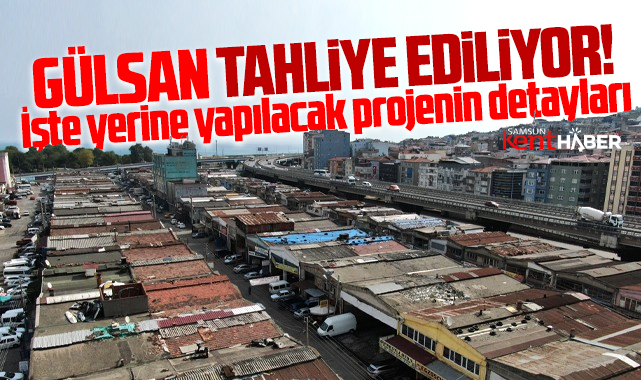 Samsun Gülsan Sanayi'de tahliye süreci başladı! İşte yerine yapılacak proje