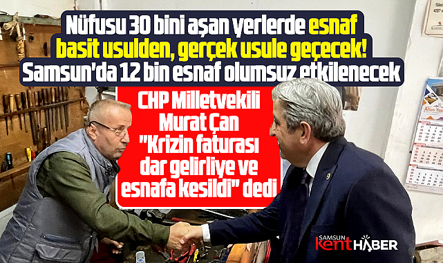Samsun milletvekili Murat Çan'dan esnafa gerçek usulde vergi eleştirisi! 