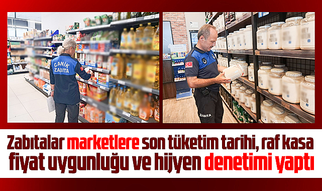 Samsun'un Canik ilçesinde belediye zabıtaları marketleri denetledi