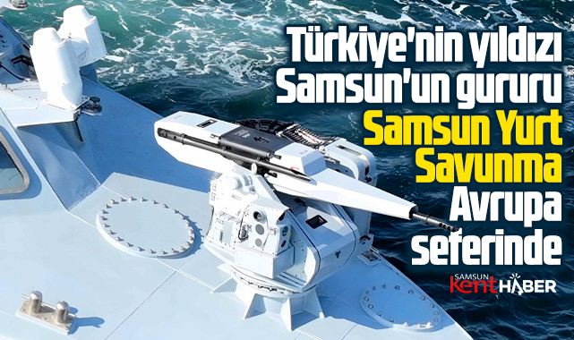 Samsun'un gururu, Yurt Savunma Avrupa seferine çıkıyor