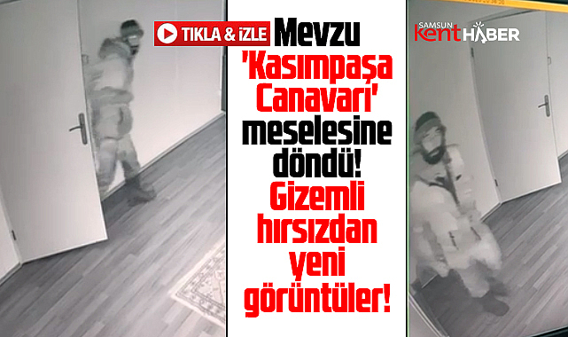 Samsun Çarşamba'daki sakallı gizemli hırsızdan yeni görüntüler!