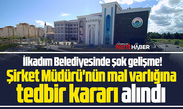 Samsun'da belediyede şok! Şirket müdürünün mal varlığına tedbir kararı alındı!