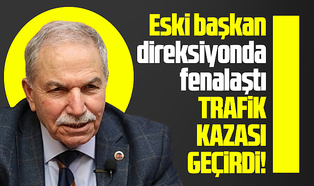 Samsun'da eski başkan Necattin Demirtaş trafik kazası geçirdi!