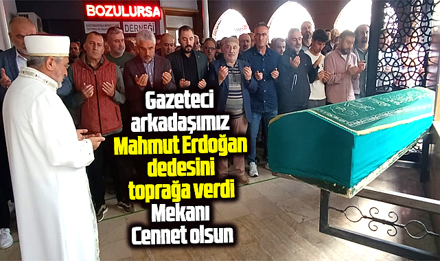 Samsun'da gazeteci Mahmut Erdoğan dedesi Hamit Erdoğan'ı toprağa verdi