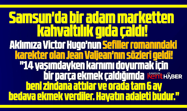 Samsun'da marketten kahvaltılık gıda çaldı! Sefiller romanı akla geldi!