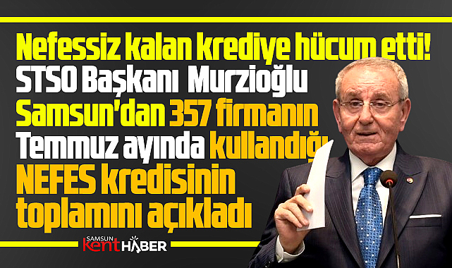 Samsun'da Temmuz ayında 357 firmanın kullandığı nefes kredisinin tutarı açıklandı