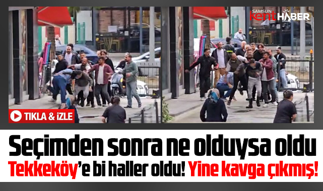 Samsun'un Tekkeköy ilçesinde yine kavga çıkmış!