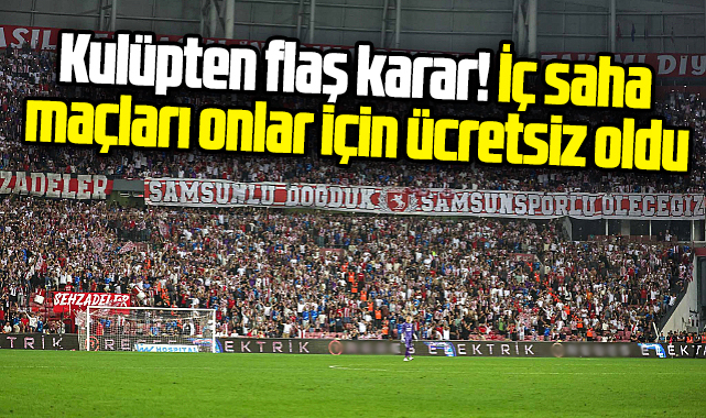 Samsunspor Süper Lig maçlarını onlar için ücretsiz yaptı!