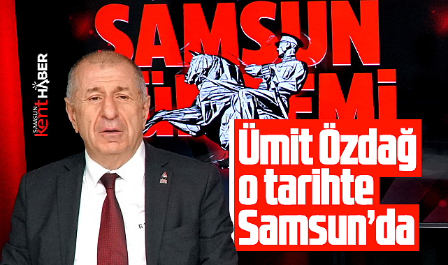 Zafer Partisi Genel Başkanı Ümit Özdağ, o tarihte Samsun'a geliyor