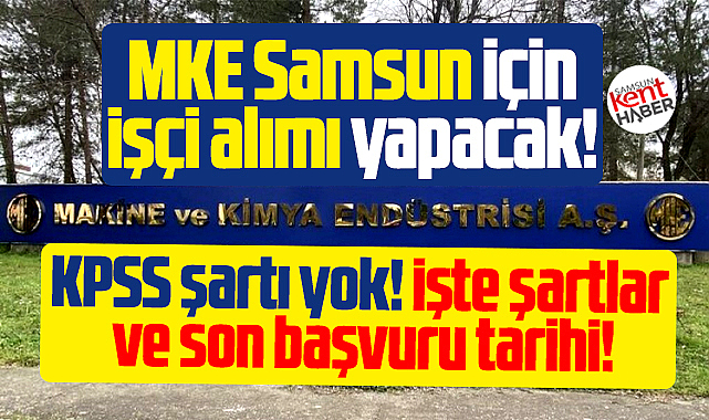 MKE Samsun için işçi alım yapacak! KPSS şartı yok! İşte son başvuru tarihi