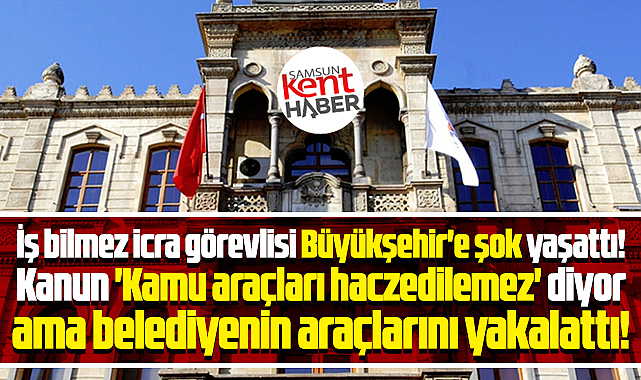 Samsun Büyükşehir Belediyesi'nin araçlarına haciz şoku!