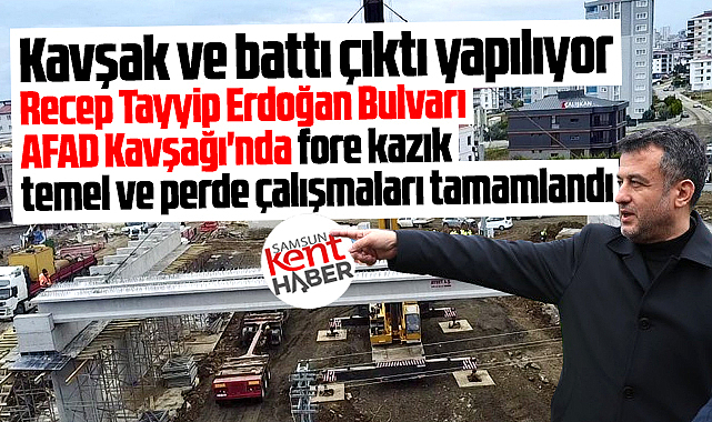 Samsun'da RTE Bulvarı AFAD Kavşağında fore kazık çalışmaları tamamlandı