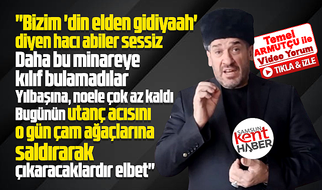 Samsun Kent Haber yazarı Temel Armutçu'dan Papa ziyaretine videolu yorum