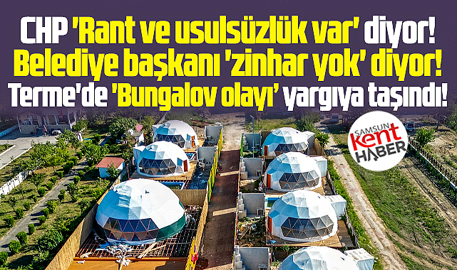 Samsun Terme'de 'Bungalov' iddiaları! CHP usulsüzlük var dedi başkan reddetti