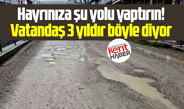 Samsun'un Ladik ilçesinde Bahşi mahallesinin yolu 3 yıldır çamur içinde