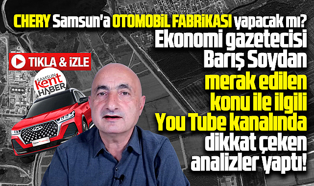 Chery Samsun'a yatırım yapacak mı? Barış Soydan'dan dikkat çeken analiz