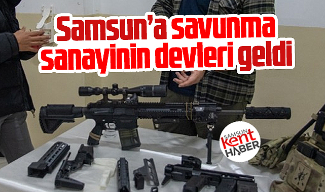 Samsun'a savunma sanayinin dev firmaları geldi!