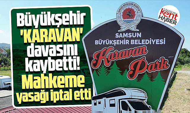 Samsun Büyükşehir karavan davasını kaybetti! Yasak iptal oldu