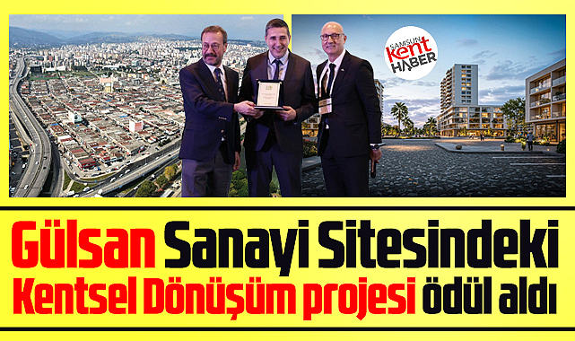Samsun'da Gülsan Kentsel Dönüşümü En İyi Sanayi Dönüşümü ödülü aldı