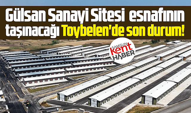 Samsun'da Gülsan Sanayi esnafının taşınacağı Toybelen'de son durum