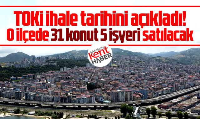 Samsun'da Kentsel Dönüşüm Başkanlığı 31 konut ve 5 işyerini ihale ile satacak