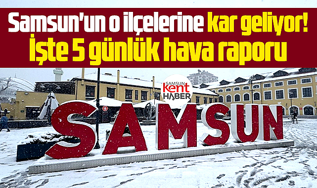 Samsun'un o ilçelerine kar geliyor! İşte 5 günlük hava raporu