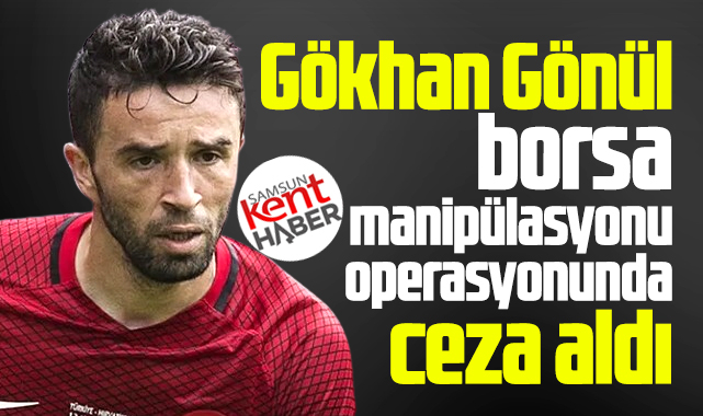 Samsunlu ünlü futbolcu Gökhan Gönül'e ev hapsi cezası verildi