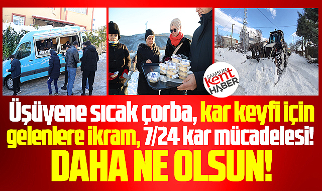 Canik Belediyesi kar mücadelesi yaptı, bir yandan da çorba ve ikram dağıttı