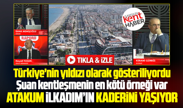 Samsun'da Atakum Türkiye'nin yıldızıydı! Şimdi kentleşmenin en kötü örneği