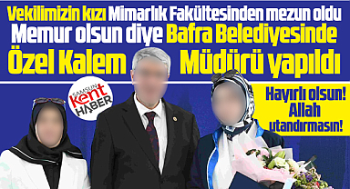 Samsun'da Bafra Belediyesinde vekilin kızı Özel Kalem Müdürü yapıldı