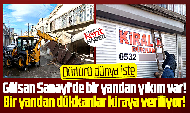 Samsun'da Gülsan Sanayi'de yıkım varken işyerine şaşırtan kiralık ilanı!