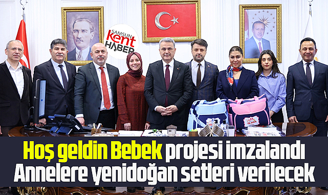 Samsun'da İlkadım Belediyesi Hoş Geldin Bebek projesini imzaladı