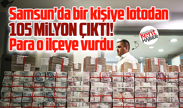 Samsun'da lotodan bir kişiye 105 milyon çıktı! Para o ilçeye vurdu