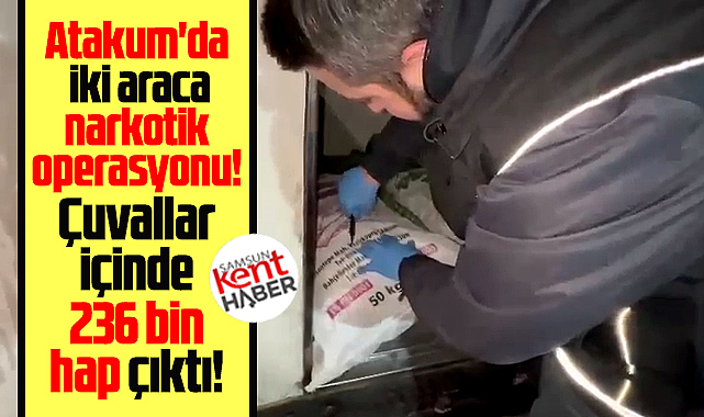 Samsun'da narkotik operasyonu! Çuvallar dolusu uyuşturucu hap çıktı!