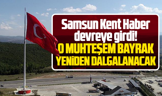 Samsun Kavak'taki Türkiye'nin en büyük bayrağı yeniden göndere çekilecek