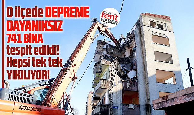 Samsun'un o ilçesinde depreme dayanıksız 741 bina tek tek yıkılıyor!