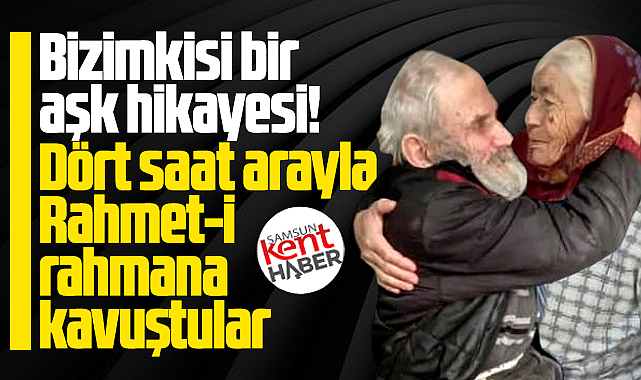 Samsun'un Yakakent ilçesinde yaşlı çift dört saat arayla vefat etti