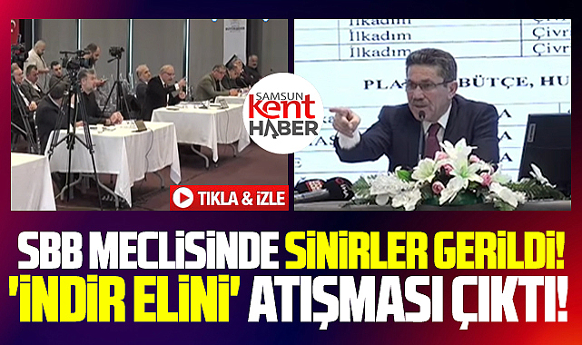 Samsun Büyükşehir Belediye Meclisinde 'indir o elini' tartışması yaşandı